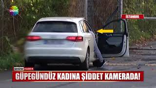 Güpegündüz Kadına Şiddet Kamerada