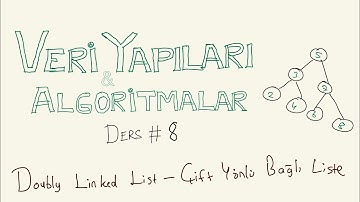 Doubly Linked List (Çift Yönlü Bağlı Liste) - Veri Yapıları ve Algoritmalar #8