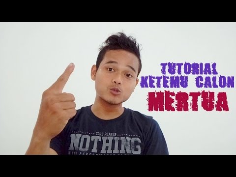 TUTORIAL KETEMU CALON MERTUA