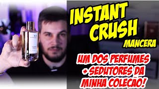 THIS PERFUME IS TOO SEXY! INSTANT CRUSH BY MANCERA - A REAL PERFUMERY SEX!