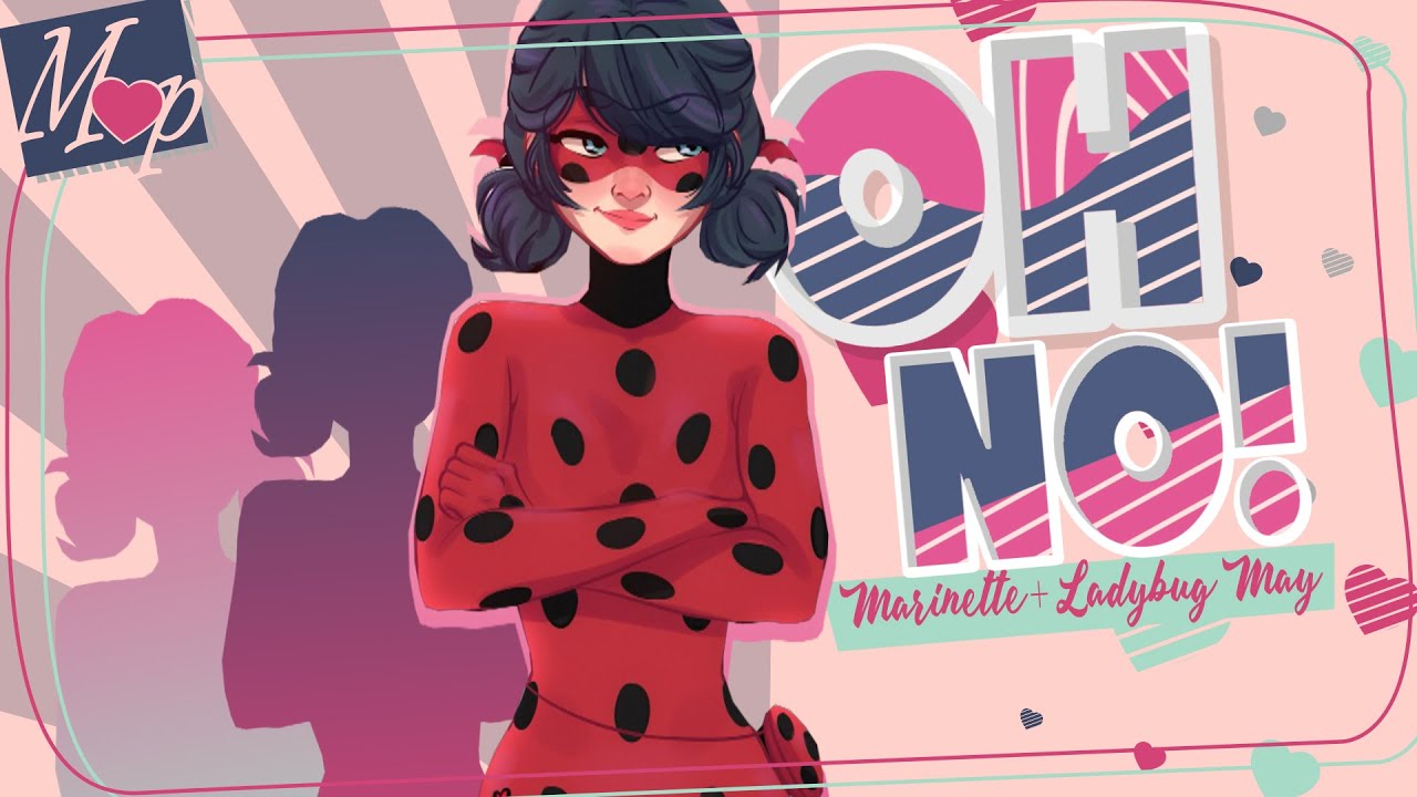 「M♥P」Oh No! // Marinette+Ladybug May ᴹᴱᴾ