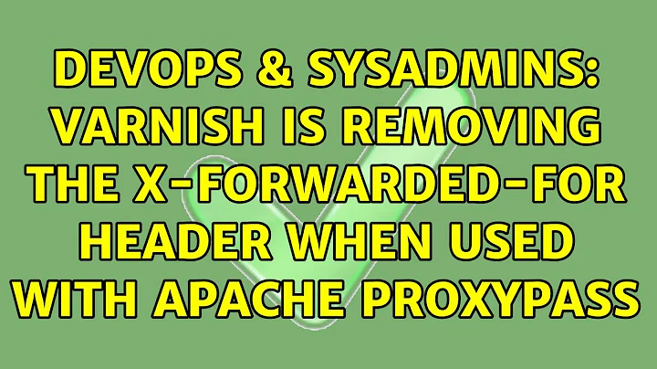 DevOps & SysAdmins: Varnish is removing the X-Forwarded-For header when used with Apache ProxyPass