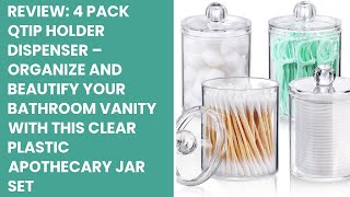 Review: 4 PACK Qtip Holder Dispenser – Organize and Beautify Your Bathroom Vanity with this Clear Pl