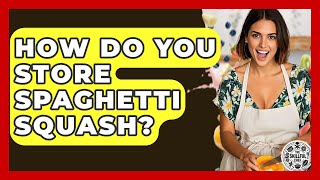 How Do You Store Spaghetti Squash? - The Skillful Chef