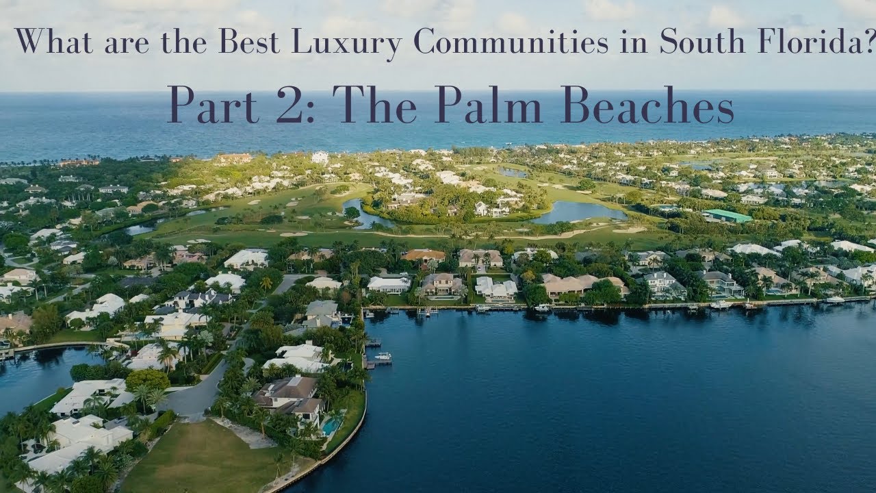 What are the Best Luxury Communities in South Florida? | Part 2 The Palm Beaches