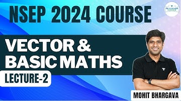 L-2 Vectors and Basic Math | NSEP 2024 | Mohit Bhargava