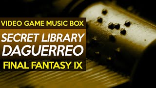 Final Fantasy IX: Secret Library ~ Daguerreo || Video Game Music Box