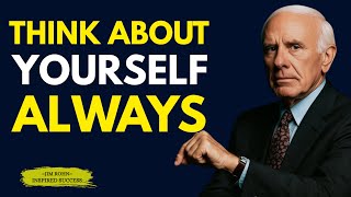 THINK ABOUT YOURSELF ALWAYS Inspired By Jim Rohn | Best Motivational speech ever