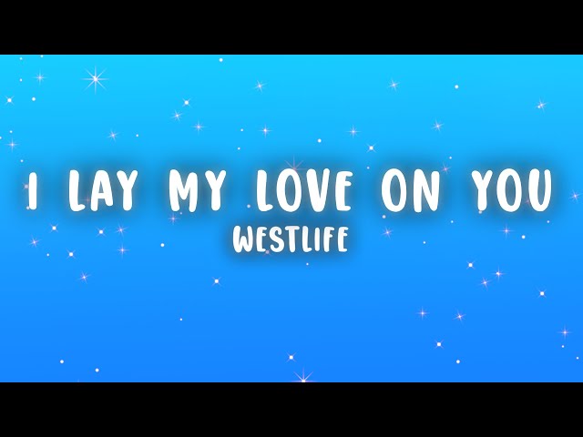 Westlife - I Lay My Love on You (Lyrics)
