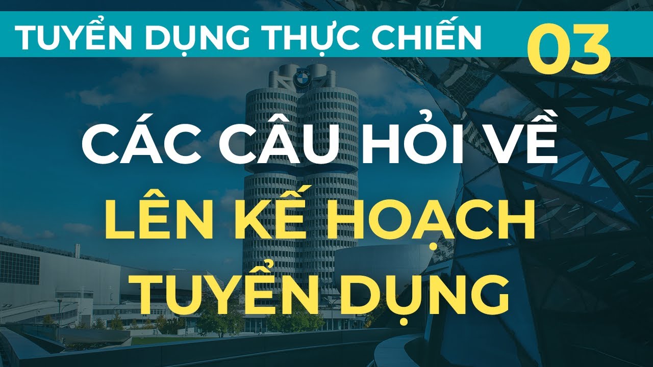 Lên kế hoạch tuyển dụng - Những câu hỏi cần đặt ra |... - youtube