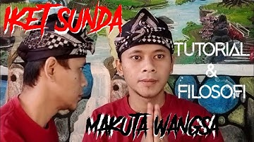 tutorial iket sunda / totopong, dan filosofi rupa iket makuta wangsa