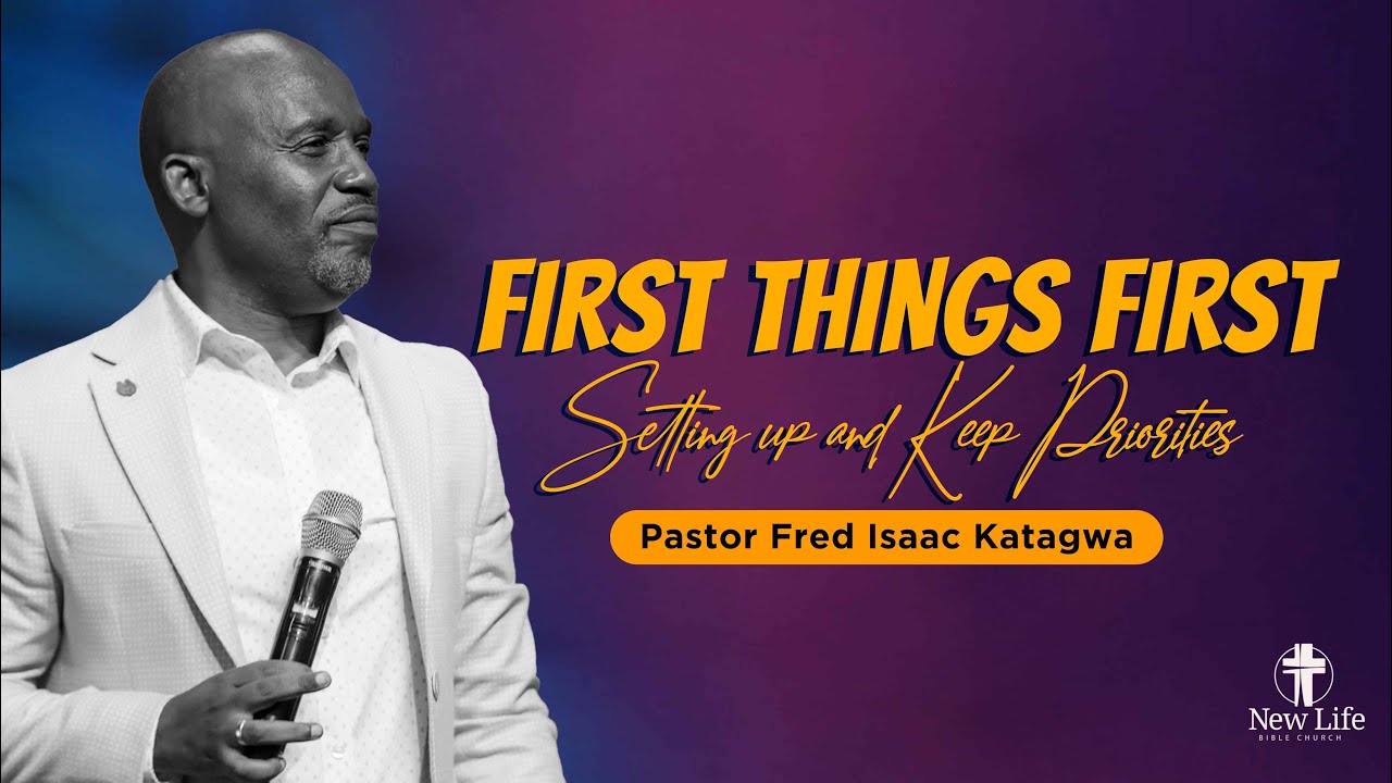first-things-first-pastor-fred-isaac-katagwa-new-life-bible-church