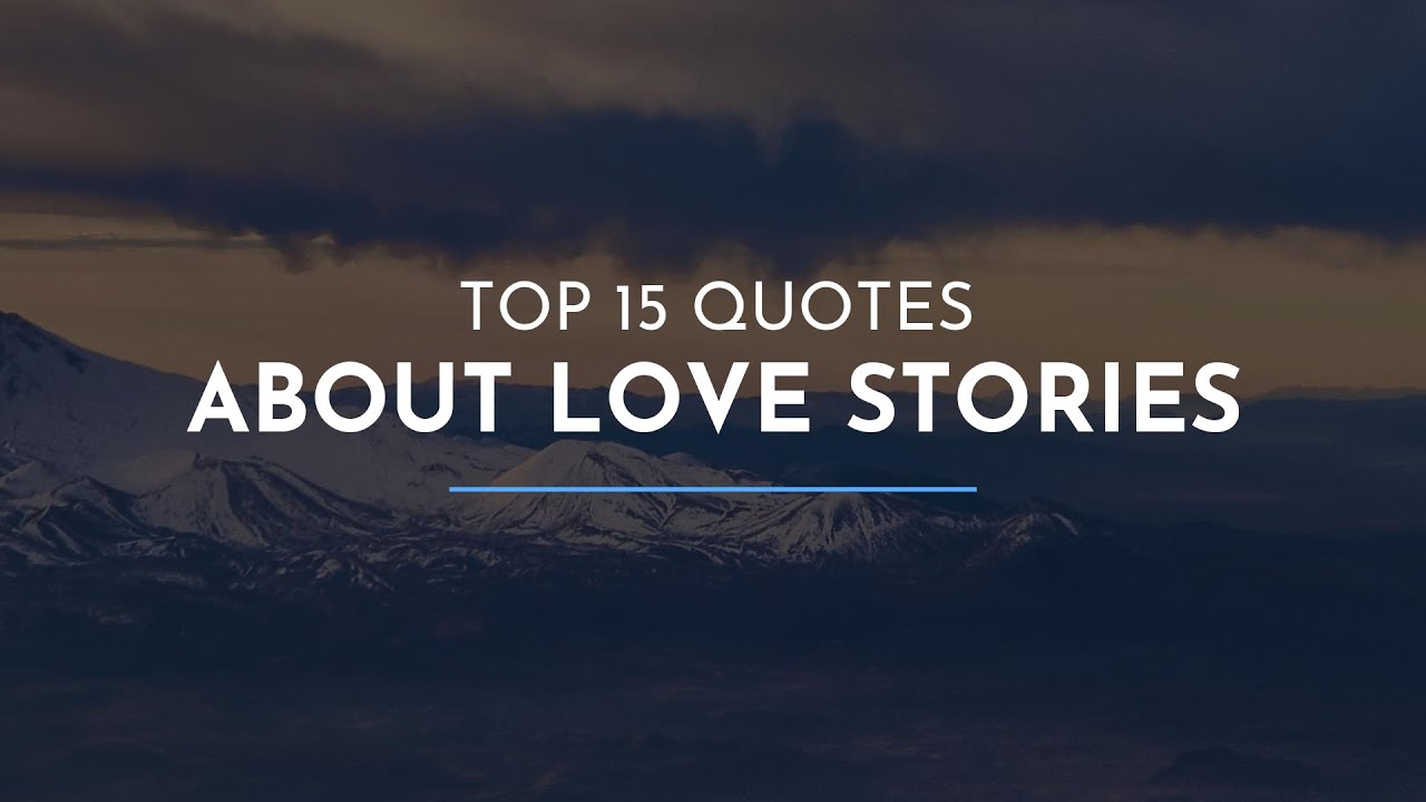Top 15 Quotes about Love Stories / Leadership Quotes / Beauty Quotes