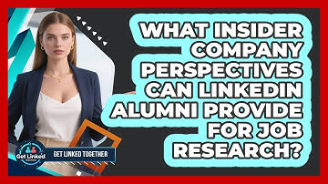 What Insider Company Perspectives Can LinkedIn Alumni Provide For Job Research?