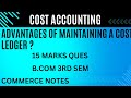 Advantages of Maintaining a Cost Ledger | Cost Accounting | BCOM |