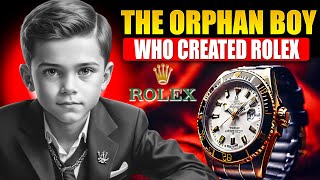 The Orphan Boy Who Created Rolex