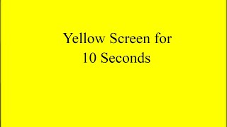 Yellow Screen for 10 Seconds