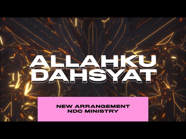 Allahku Dahsyat [RE-ARRANGEMENT] | NDC Ministry class=