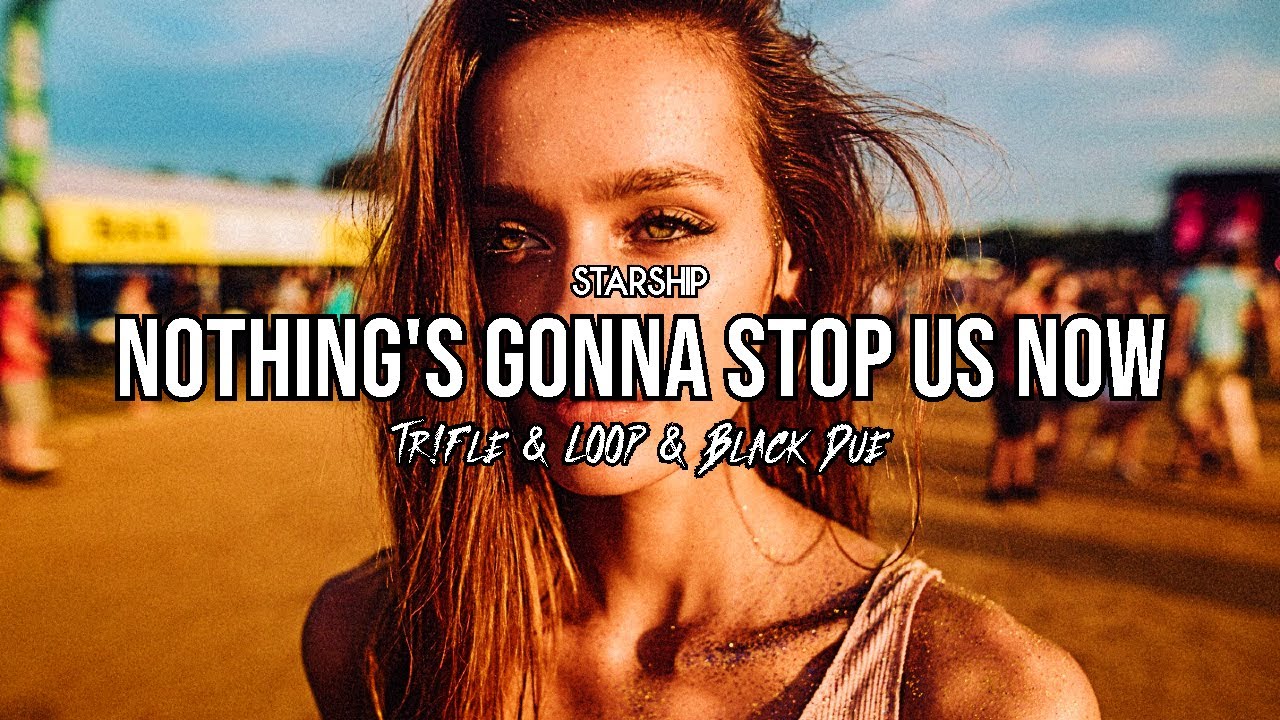 Starship - Nothing's Gonna Stop Us Now (Tr!Fle & LOOP & Black Due REMIX) #nothingsgonnastopusnow2023
