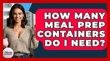 How Many Meal Prep Containers Do I Need? - Ultimate Life Hacks