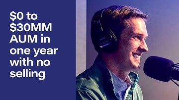 How Wes White went from $0 to $30MM AUM in one year — with no selling involved / Grow Episode 25