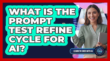What Is The Prompt Test Refine Cycle For AI?