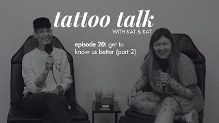 Tattoo Talk With Kat & Kat: Episode 20 - Get To Know Us Better (Part 2)