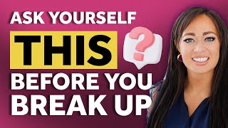 5 Questions You MUST Ask Yourself Before Breaking Up with Someone!