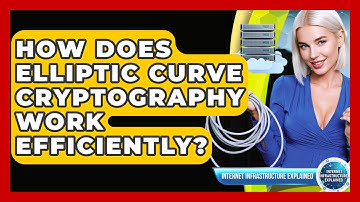 How Does Elliptic Curve Cryptography Work Efficiently? - Internet Infrastructure Explained