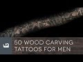 50 tatouages de sculpture sur bois pour hommes