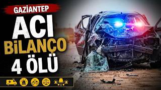 Gaziantep’te Feci Kazada Acı Bilanço 4 Ölü