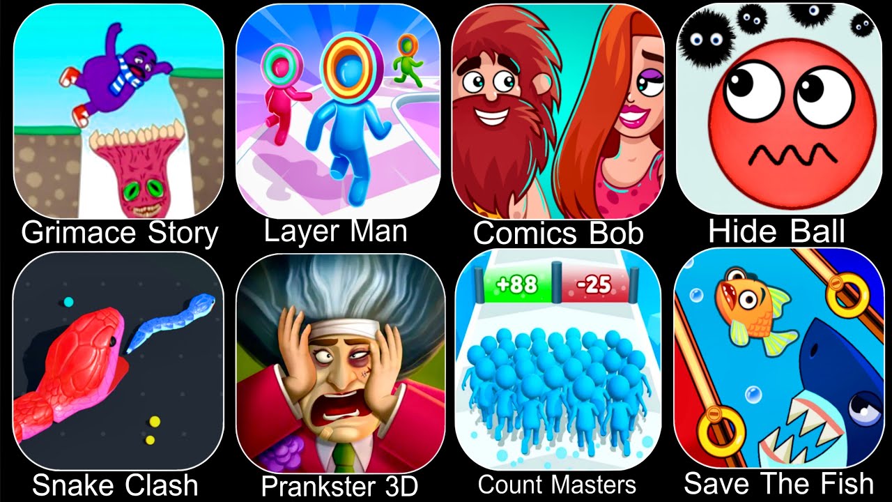 Grimace Story,Layer Man,Snake Clash,Prankster 3D,Comics Bob,Hide Ball,Count Masters,Save The Fish