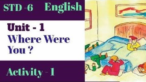 std-6 | English |Unit -1 Where Were You ? Activity -1