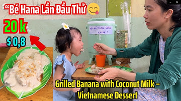 ĐI ĂN CÙNG BÉ HANA | LẦN ĐẦU bé Hana ăn CHUỐI NẾP NƯỚNG – NGON đến mức MẮT TRÒN MẮT DẸT!