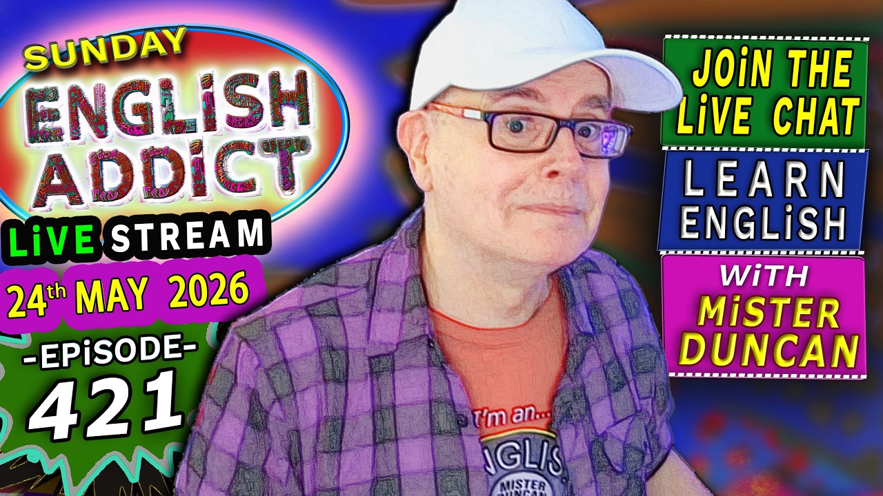 English Addict Episode 421 🔴LIVE STREAM / SUNDAY 24th MAY 2026 / Listen, Chat & Learn English