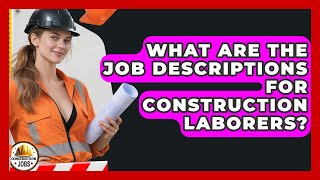 What Are the Job Descriptions for Construction Laborers? | Construction Jobs