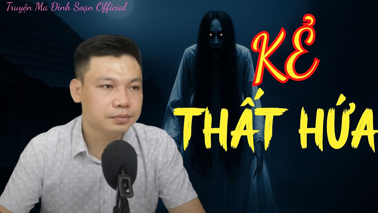 TRUYỆN MA ĐÌNH SOẠN OFFICIAL :| KẺ THẤT HỨA :| MC ĐÌNH SOẠN DIỄN ĐỌC.