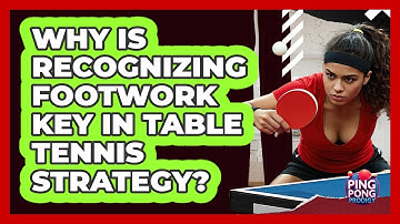 Why Is Recognizing Footwork Key In Table Tennis Strategy? - Ping Pong Prodigy