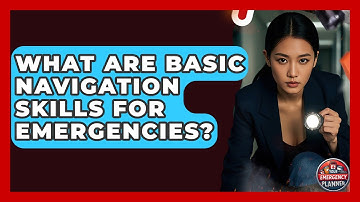 What Are Basic Navigation Skills For Emergencies? - Your Emergency Planner