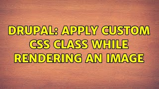 Drupal: Apply custom css class while rendering an image