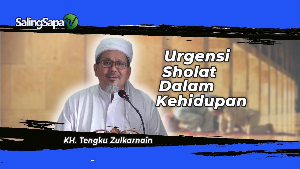 TENGKU ZULKARNAIN || URGENSI SHOLAT DALAM KEHIDUPAN