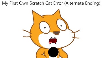 My First Own Scratch Cat Error (Alternate Ending)