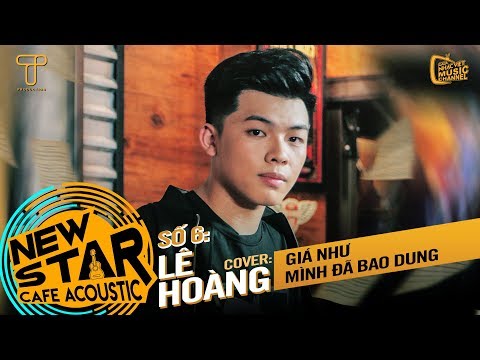 Giá Như Mình Đã Bao Dung (Cover) - Lê Hoàng | Gala Nhạc Việt - New Star Café Acoustic #6