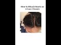 How To | Bleach Knots On A Lace Closure