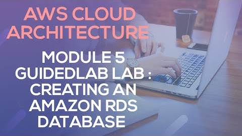AWS CLOUD ARCHITECTURE MODULE 5 GUIDED LAB || CREATING AN AMAZON RDS DATABASE