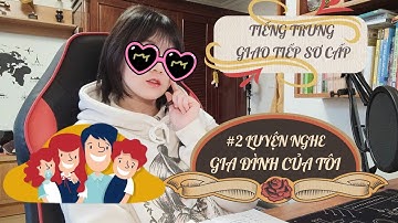 Bài 2: Giới thiệu gia đình| Luyện Nghe - Đọc| Tiếng Trung giao tiếp Sơ cấp| Tự học tiếng Trung