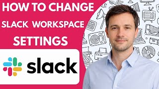 How to Change Slack Workspace Settings 2026 Full Guide
