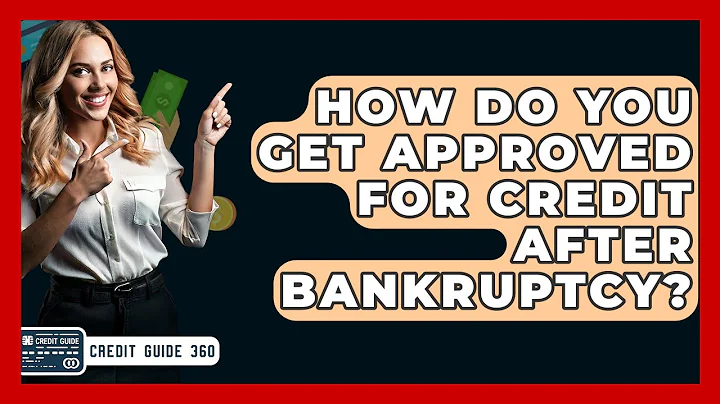 How Do You Get Approved For Credit After Bankruptcy? - CreditGuide360.com