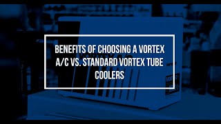 Benefits of Choosing a Vortex A/C vs. Standard Vortex Tube Coolers