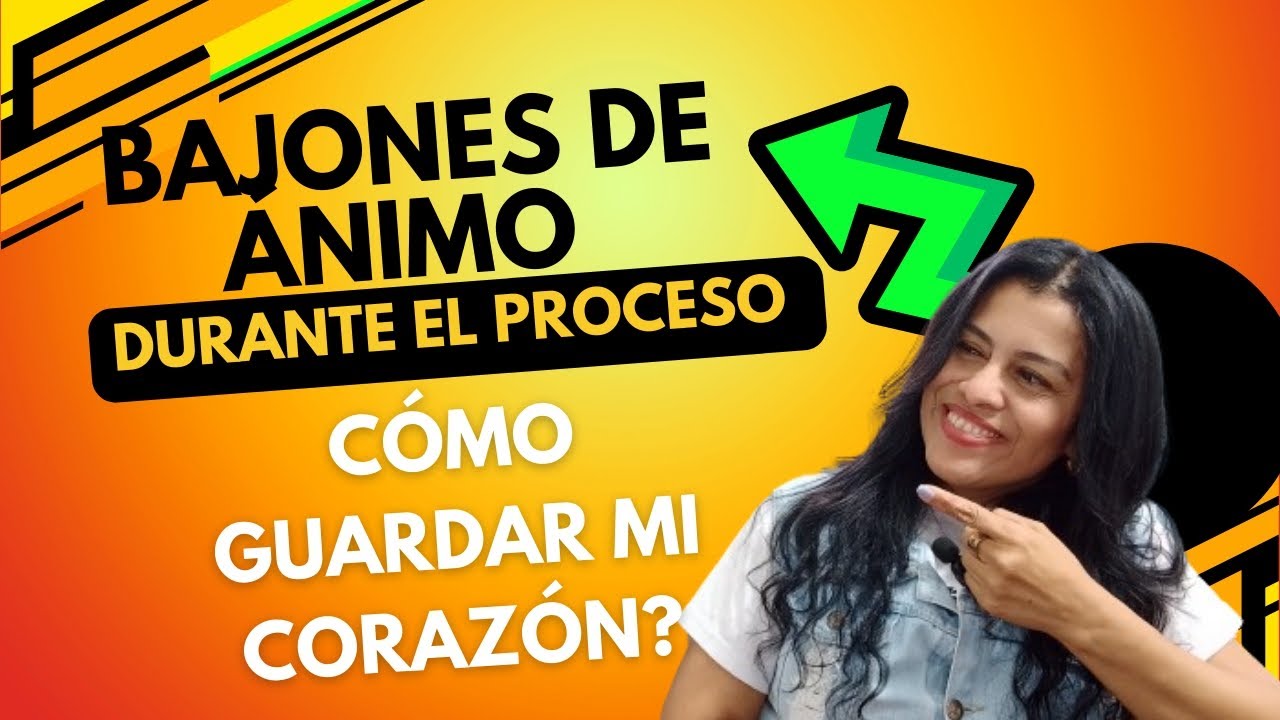 BAJONES DE ÁNIMO DURANTE EL PROCESO